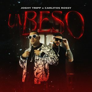 Joshy Tripp, Carlitos Rossy – Un Beso